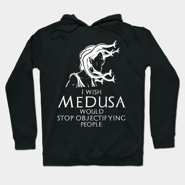 Funny Ancient Greek Mythology Medusa - Stop Objectifying People Hoodie by Styr Designs